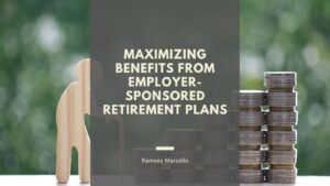 Maximizing Benefits from Employer-Sponsored Retirement Plans